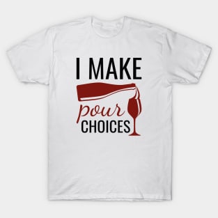 I Make Pour Choices T-Shirt